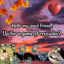 a picture that says hello my good friend up for a game of crusader ?
