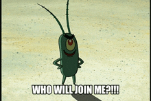 a cartoon character says " who will join me ? "