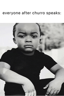 a black and white photo of a child with the words everyone after churro speaks