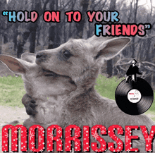 a picture of a kangaroo with the words hold on to your friends
