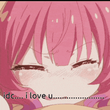 a girl with pink hair is crying with the words idc i love u below her