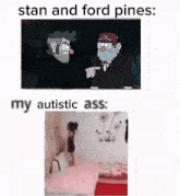 a picture of stan and ford pines and a picture of a girl with an autistic ass