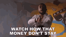 Watch How That Money Dont Stay Leeky Bandz GIF - Watch How That Money Dont Stay Leeky Bandz Picasso Song GIFs