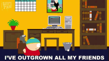 Ive Outgrown All My Friends Eric Cartman GIF - Ive Outgrown All My Friends Eric Cartman South Park GIFs
