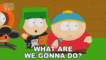 What Are We Gonna Do Eric Cartman GIF - What Are We Gonna Do Eric Cartman Kyle Broflovski GIFs
