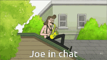 a cartoon of a man playing a saxophone with joe in chat written below him