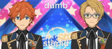 two anime characters are standing next to each other and the words dumb and stupid are written on the bottom