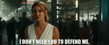 Divergent Tris Prior GIF - Divergent Tris Prior I Dont Need You To Defend Me GIFs
