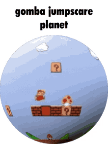 planet gomba gomba jumpscare globe