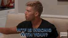 Wtf Is Wrong With You Kyle Cooke GIF