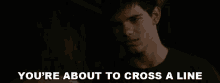 Youre About To Cross A Line Jacob Black GIF - Youre About To Cross A Line Jacob Black Taylor Lautner GIFs