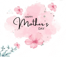 a happy mother 's day greeting card with pink flowers and leaves .