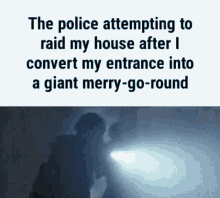 The Police Attempting To Raid My House Merry Go Round GIF - The Police Attempting To Raid My House Merry Go Round Fuck GIFs