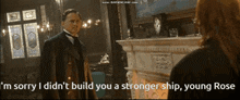 I'M Sorry I Didn'T Build You A Stronger Ship Young Rose Mr Andrews GIF - I'M Sorry I Didn'T Build You A Stronger Ship Young Rose Mr Andrews Titanic GIFs