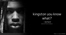 a black and white photo of a man with dreadlocks and the words kingston you know what