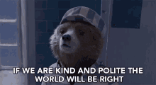 Kind And Polite World Will Be Right GIF - Kind And Polite World Will Be Right Motto GIFs