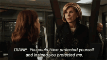 you could have protected yourself and instead you protected me diane lockhart the good fight you defended me you sacrificed yourself