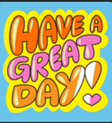a yellow sign that says have a great day on it