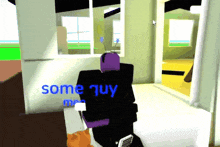 a person in a video game says " some guy " in blue