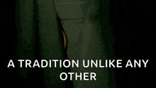 a black background with the words " a tradition unlike any other " in white letters