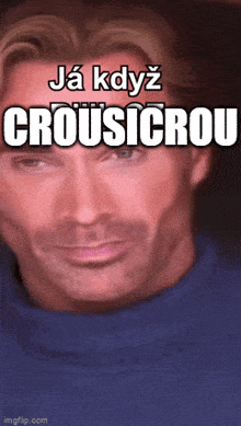a picture of a man with a caption that says crousicrou