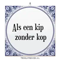 a blue and white tile with the words als een kip zonder kop on it
