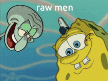 a cartoon of spongebob and squidward with the words raw men behind them