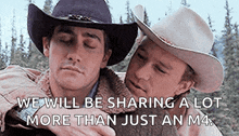 two men wearing cowboy hats are hugging each other with a caption that says we will be sharing a lot more than just an m4