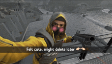 a screenshot of a video game with the words felt cute might delete later on the bottom