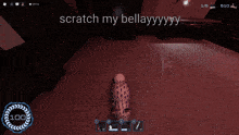 a screenshot of a video game with the words scratch my bellayyyy