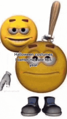 a cartoon smiley face is holding a bat and says `` halloween costumes i better not see this year `` .