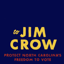 Say No To Jim Crow Protect North Carolinas Freedom To Vote GIF - Say No To Jim Crow Jim Crow Say No GIFs