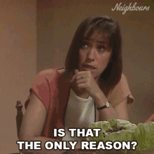 Is That The Only Reason Neighbours GIF - Is That The Only Reason Neighbours Just One Reason GIFs