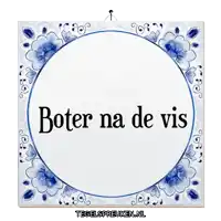 a blue and white tile with the words boter na de vis on it