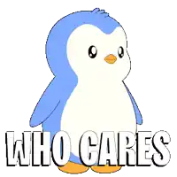 a blue and white penguin with the words " who cares " below it