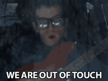 We Are Out Of Touch Out Of Reach GIF