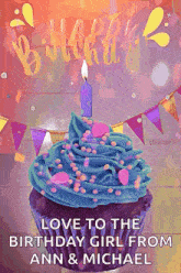a birthday card with a cupcake and a candle that says " love to the birthday girl from ann & michael "
