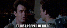 It Just Popped In There Ghostbusters GIF - It Just Popped In There Ghostbusters Ghostbusters 1984 GIFs