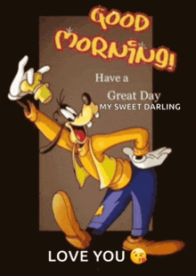 a picture of goofy with the words good morning have a great day my sweet darling