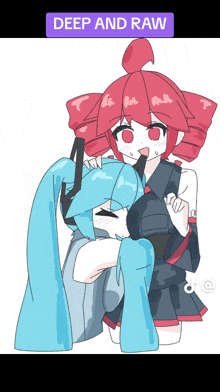 a drawing of two anime girls with the words " deep and raw " below them