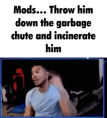 Mods Mods Crush His Skull GIF - Mods Mods Crush His Skull Mods Throw Him Down The Garbage Chute And Incinerate Him GIFs