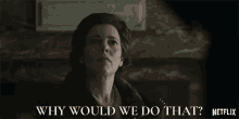 a woman says why would we do that on netflix