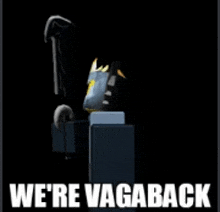 a black background with the words `` we 're vagaback '' on it