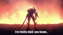 a robot with a sword and the words " i 'm really mad you know " on the bottom