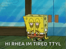 a cartoon of spongebob with a sad face and the words hi rhea im tired ttyl