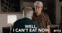 Well I Can Not Eat Now GIF - Well I Can Not Eat Now Grace And Frankie GIFs
