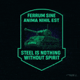 a poster with a green tank and the words steel is nothing without spirit