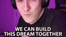 We Can Build This Dream Together We Can Do It GIF - We Can Build This Dream Together We Can Do It Create GIFs