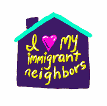 i love my immigrant neighbors immigrant neighbors i love my neighbors neighbor immigrants