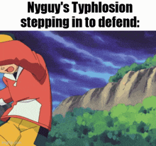 nyguy 's typhlosion stepping in to defend